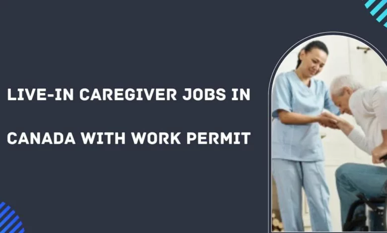 Live-in Caregiver Jobs in Canada with Work Permit