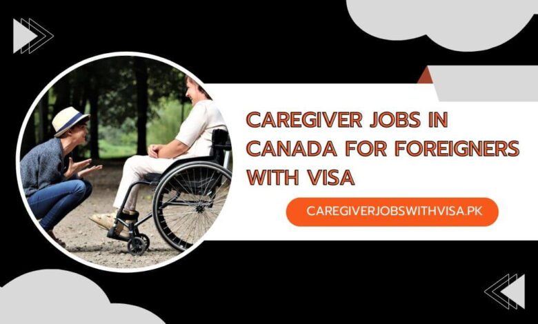 Caregiver Jobs in Canada For Foreigners with Visa