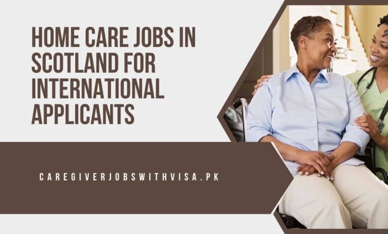 Home Care Jobs in Scotland For International Applicants