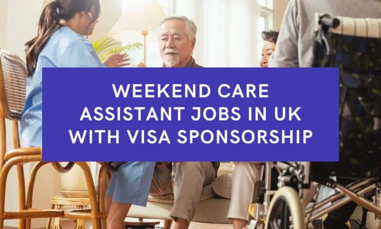 Weekend Care Assistant Jobs in UK with Visa Sponsorship